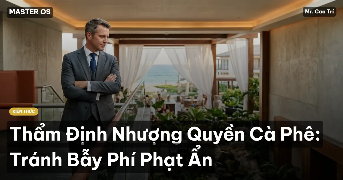 Thẩm Định Nhượng Quyền Cà Phê: Tránh Bẫy Phí Phạt Ẩn