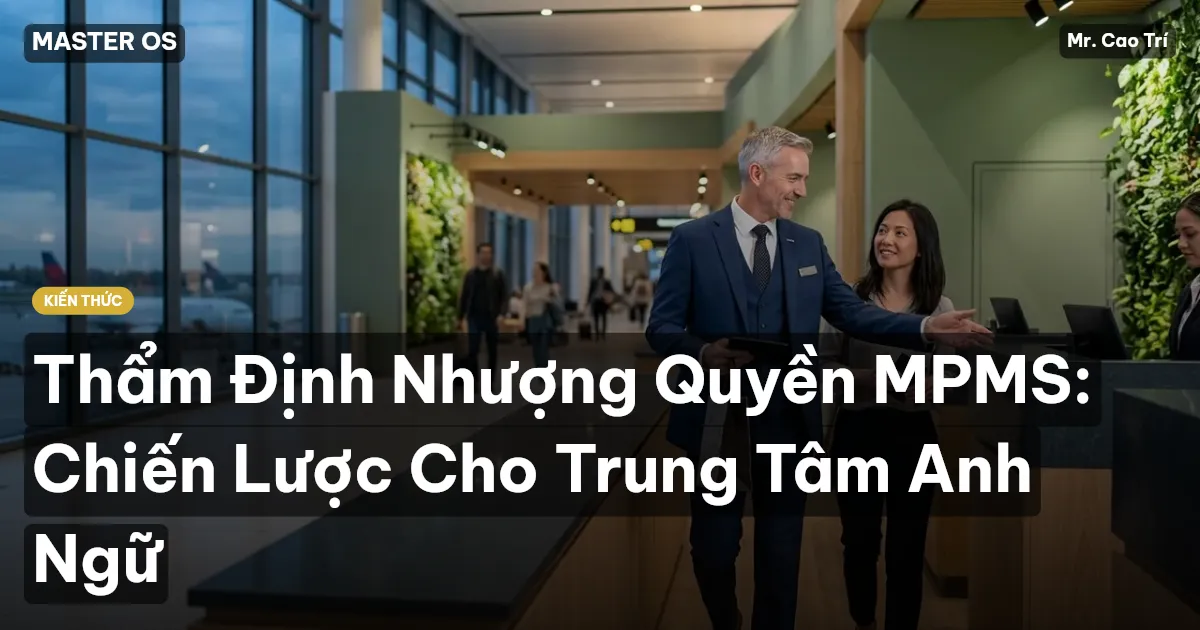 Thẩm Định Nhượng Quyền MPMS: Chiến Lược Cho Trung Tâm Anh Ngữ