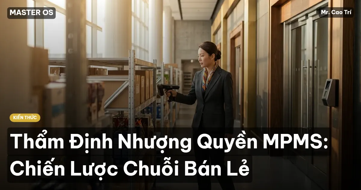 Thẩm Định Nhượng Quyền MPMS: Chiến Lược Chuỗi Bán Lẻ