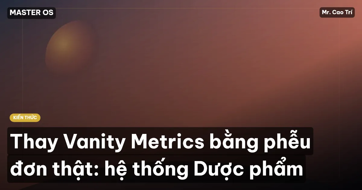 Thay Vanity Metrics bằng phễu đơn thật: hệ thống Dược phẩm