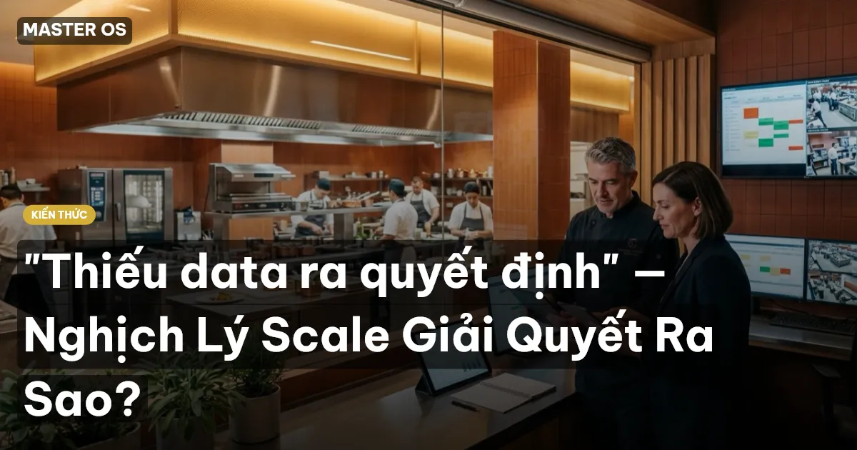 "Thiếu data ra quyết định" — Nghịch Lý Scale Giải Quyết Ra Sao?