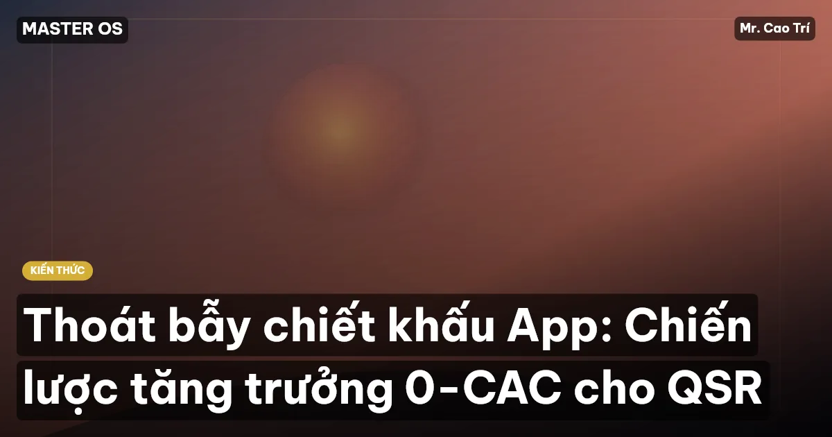 Thoát bẫy chiết khấu App: Chiến lược tăng trưởng 0-CAC cho QSR