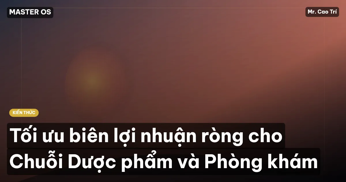 Tối ưu biên lợi nhuận ròng cho Chuỗi Dược phẩm và Phòng khám