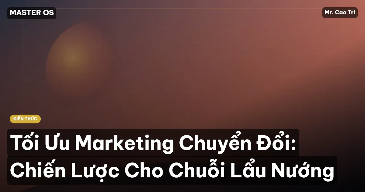 Tối Ưu Marketing Chuyển Đổi: Chiến Lược Cho Chuỗi Lẩu Nướng