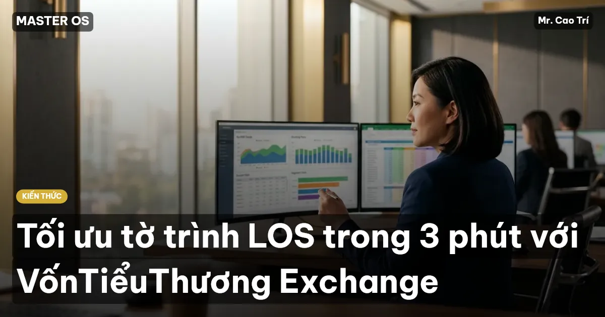 Tối ưu tờ trình LOS trong 3 phút với VốnTiểuThương Exchange