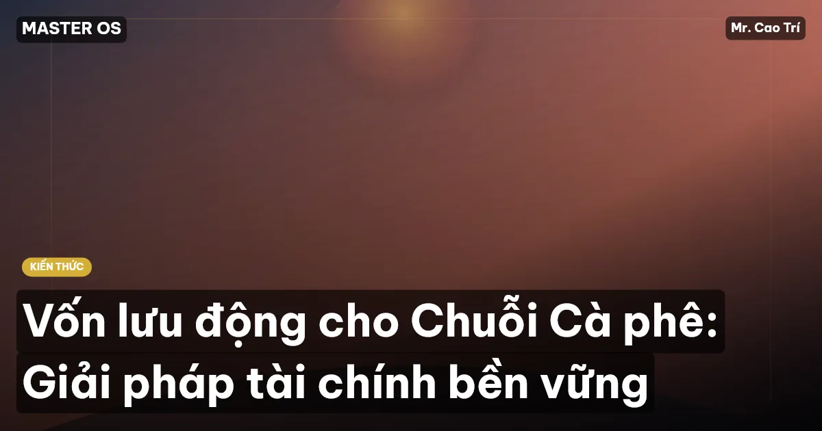 Vốn lưu động cho Chuỗi Cà phê: Giải pháp tài chính bền vững