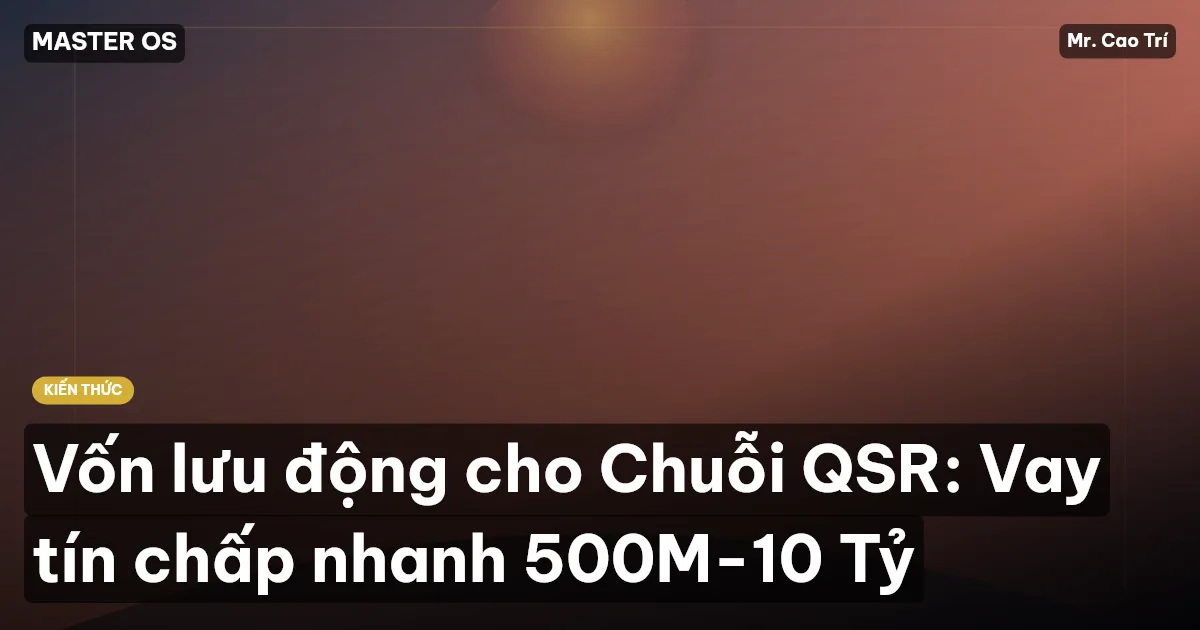 Vốn lưu động cho Chuỗi QSR: Vay tín chấp nhanh 500M-10 Tỷ