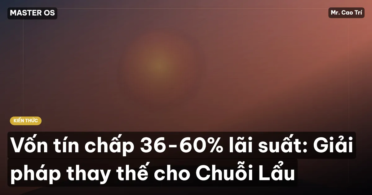 Vốn tín chấp 36-60% lãi suất: Giải pháp thay thế cho Chuỗi Lẩu