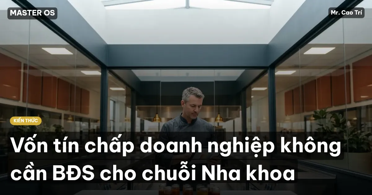 Vốn tín chấp doanh nghiệp không cần BĐS cho chuỗi Nha khoa