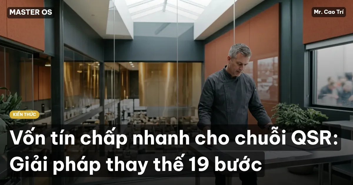 Vốn tín chấp nhanh cho chuỗi QSR: Giải pháp thay thế 19 bước