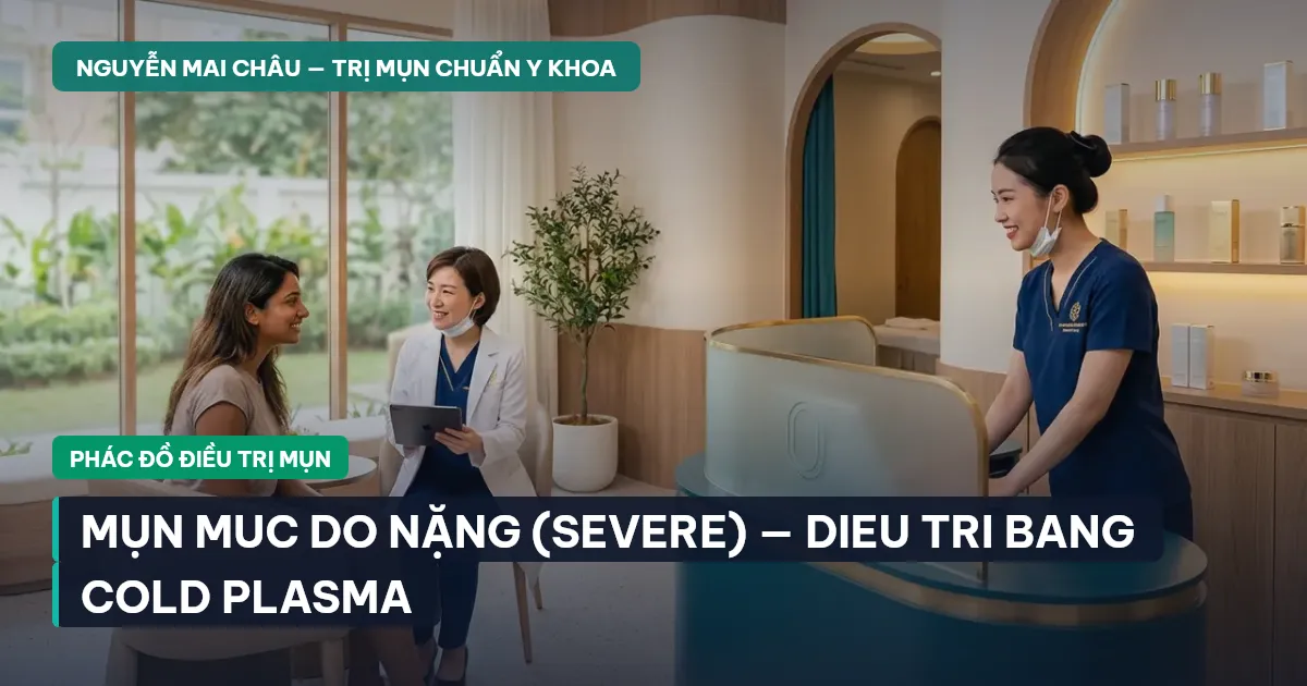 Mụn muc do Nặng (Severe) — Dieu tri bang Cold Plasma | NMC Wiki