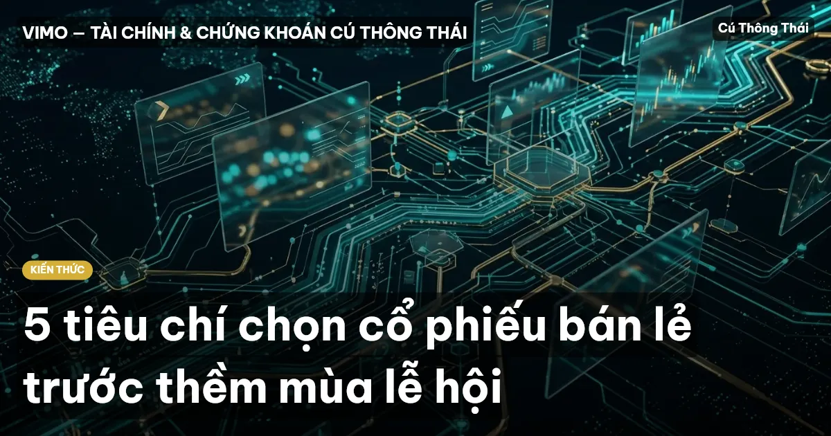 5 tiêu chí chọn cổ phiếu bán lẻ trước thềm mùa lễ hội