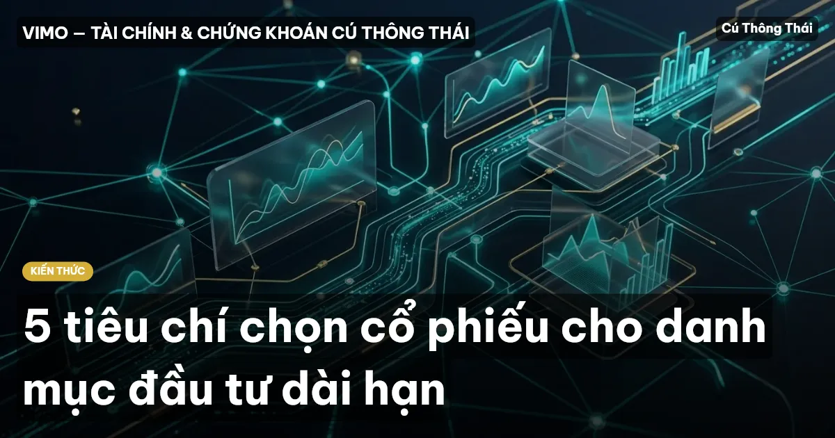 5 tiêu chí chọn cổ phiếu cho danh mục đầu tư dài hạn