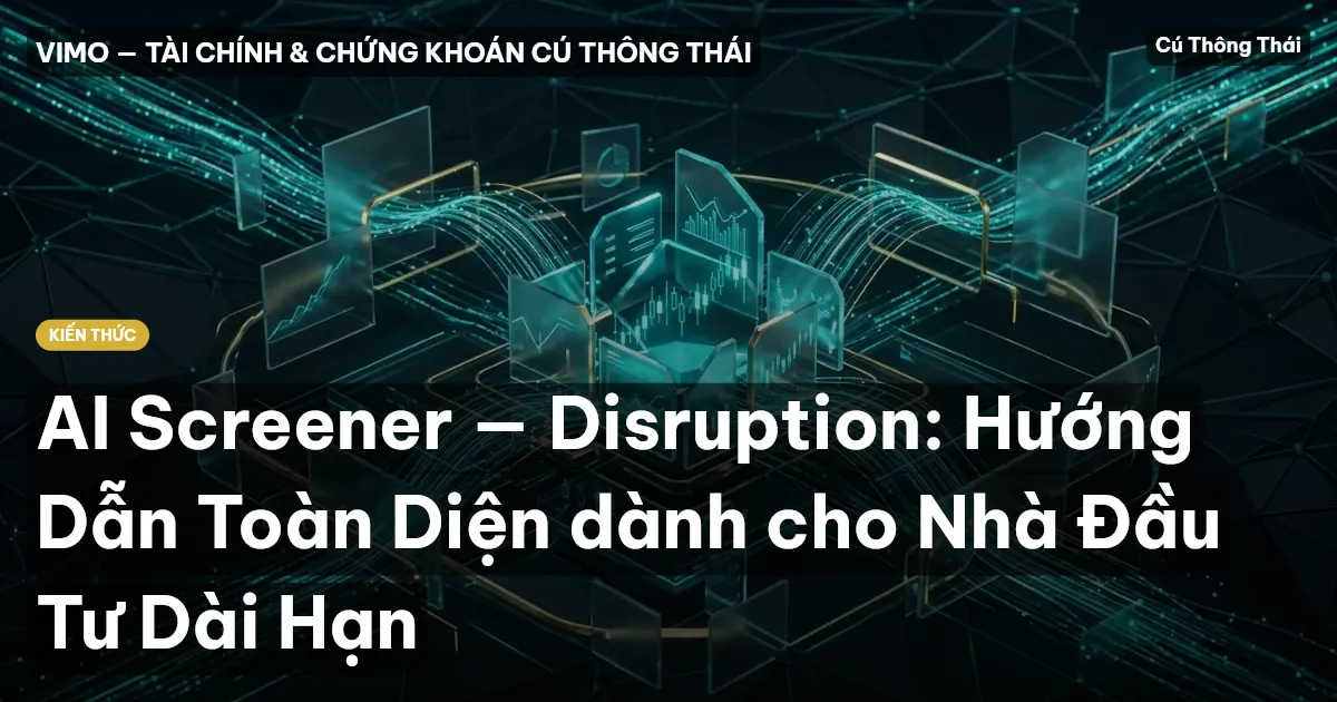 AI Screener — Disruption: Hướng Dẫn Toàn Diện dành cho Nhà Đầu Tư Dài Hạn
