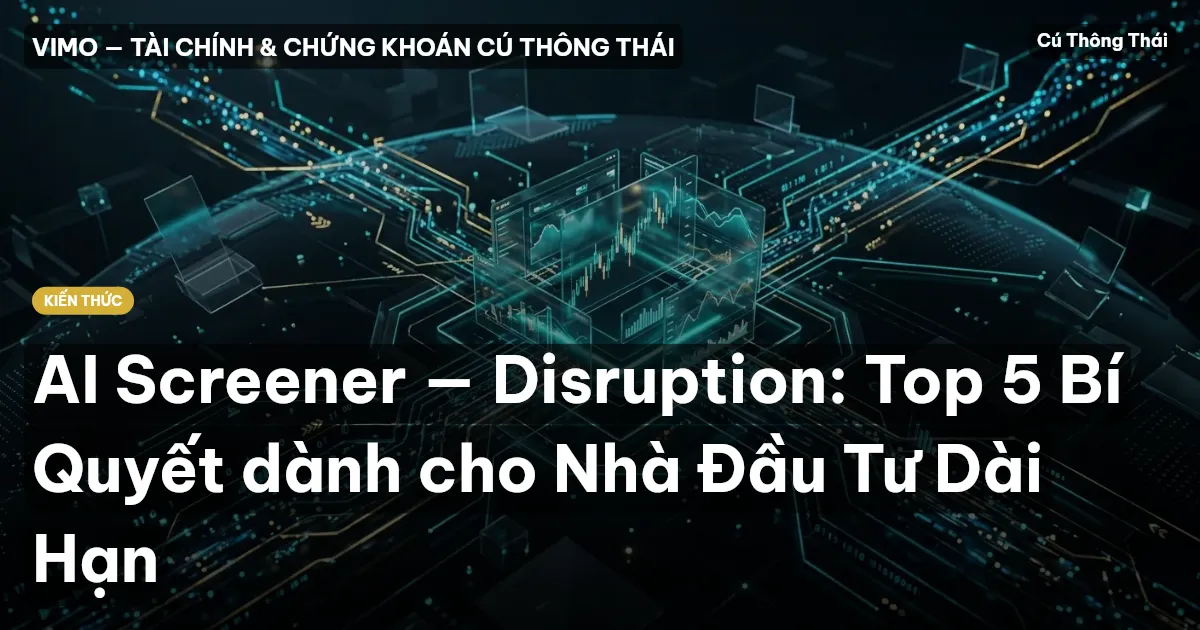 AI Screener — Disruption: Top 5 Bí Quyết dành cho Nhà Đầu Tư Dài Hạn