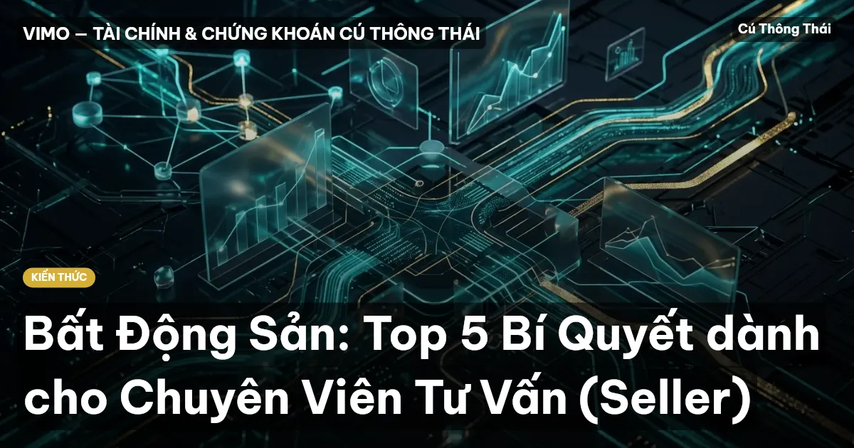 Bất Động Sản: Top 5 Bí Quyết dành cho Chuyên Viên Tư Vấn (Seller)