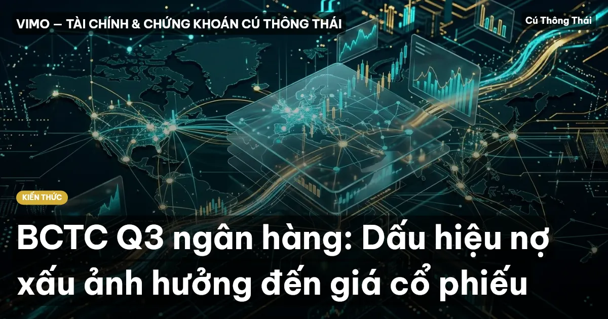 BCTC Q3 ngân hàng: Dấu hiệu nợ xấu ảnh hưởng đến giá cổ phiếu