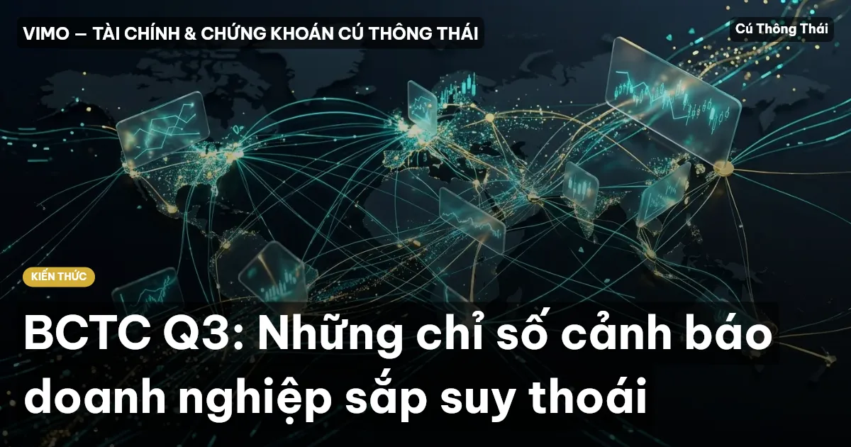 BCTC Q3: Những chỉ số cảnh báo doanh nghiệp sắp suy thoái