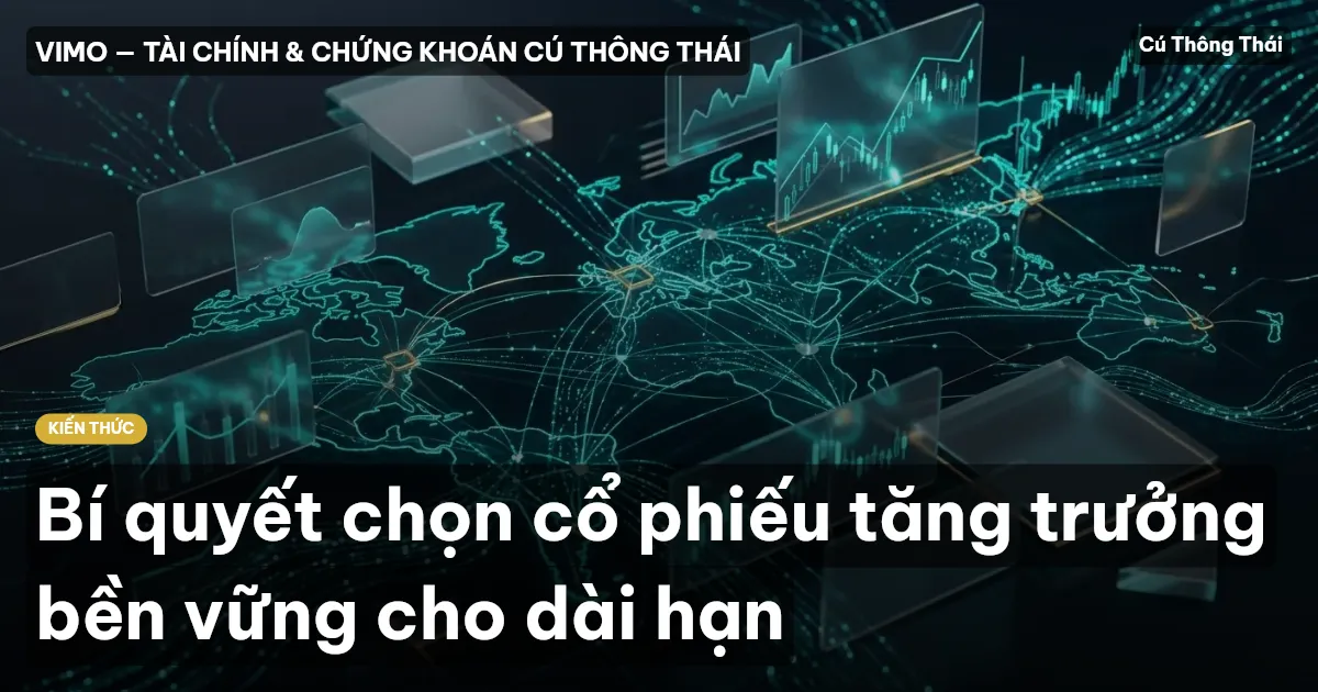 Bí quyết chọn cổ phiếu tăng trưởng bền vững cho dài hạn