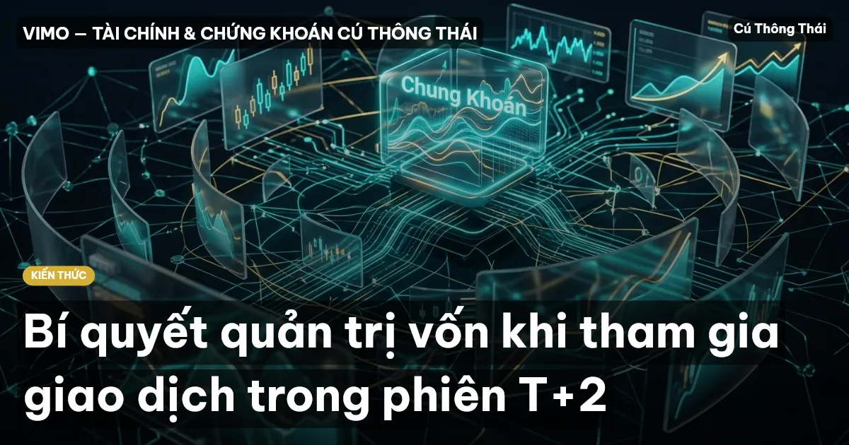 Bí quyết quản trị vốn khi tham gia giao dịch trong phiên T+2