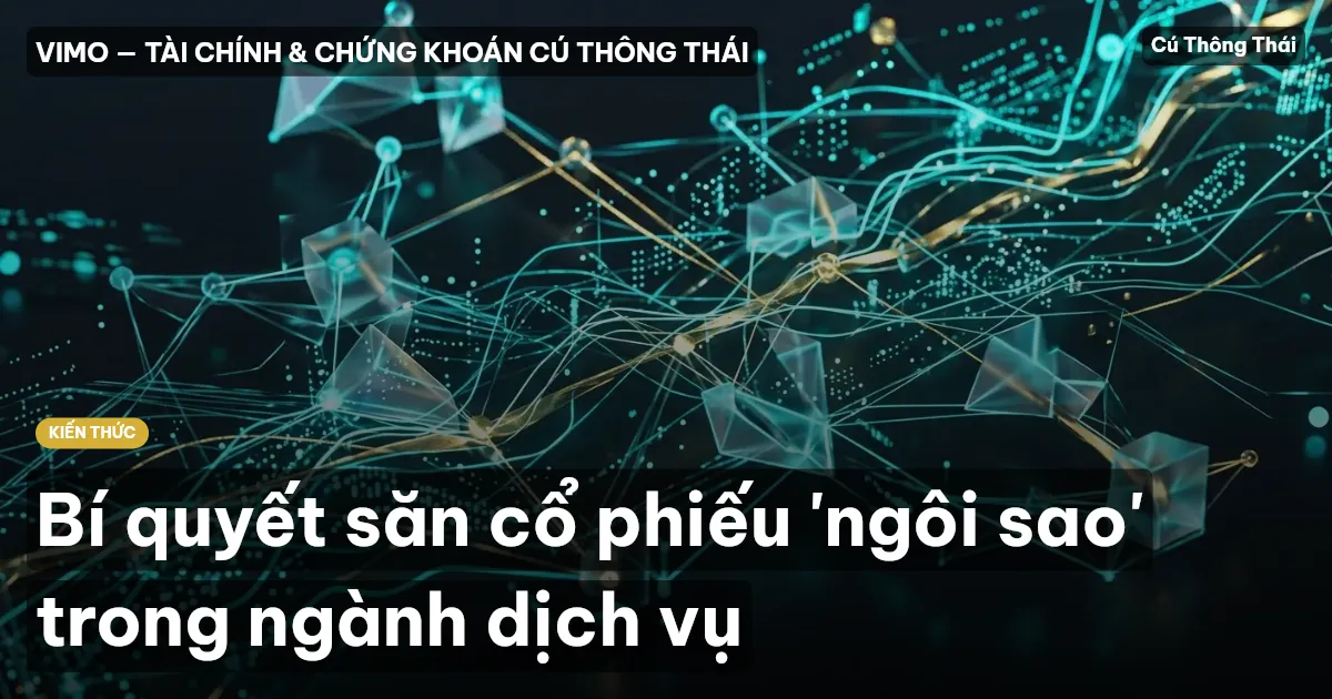 Bí quyết săn cổ phiếu 'ngôi sao' trong ngành dịch vụ