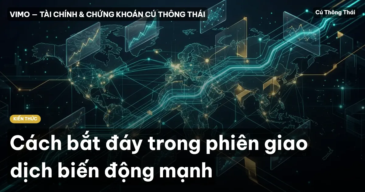 Cách bắt đáy trong phiên giao dịch biến động mạnh