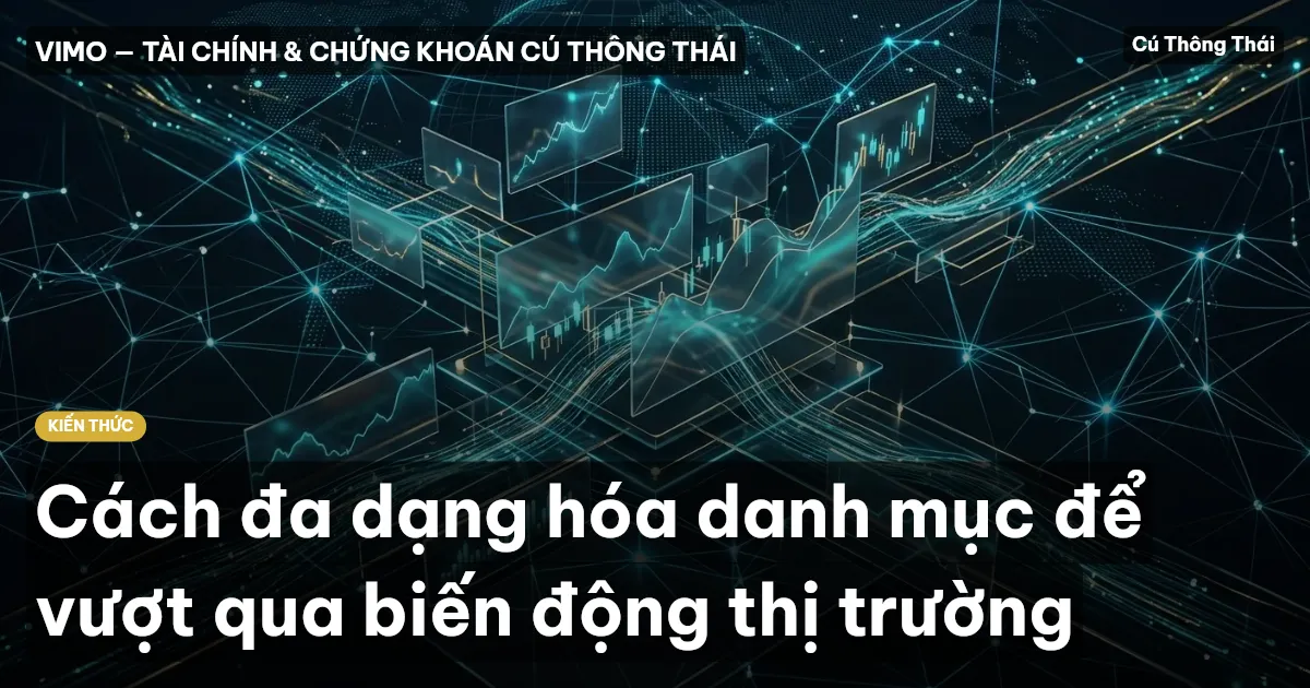 Cách đa dạng hóa danh mục để vượt qua biến động thị trường