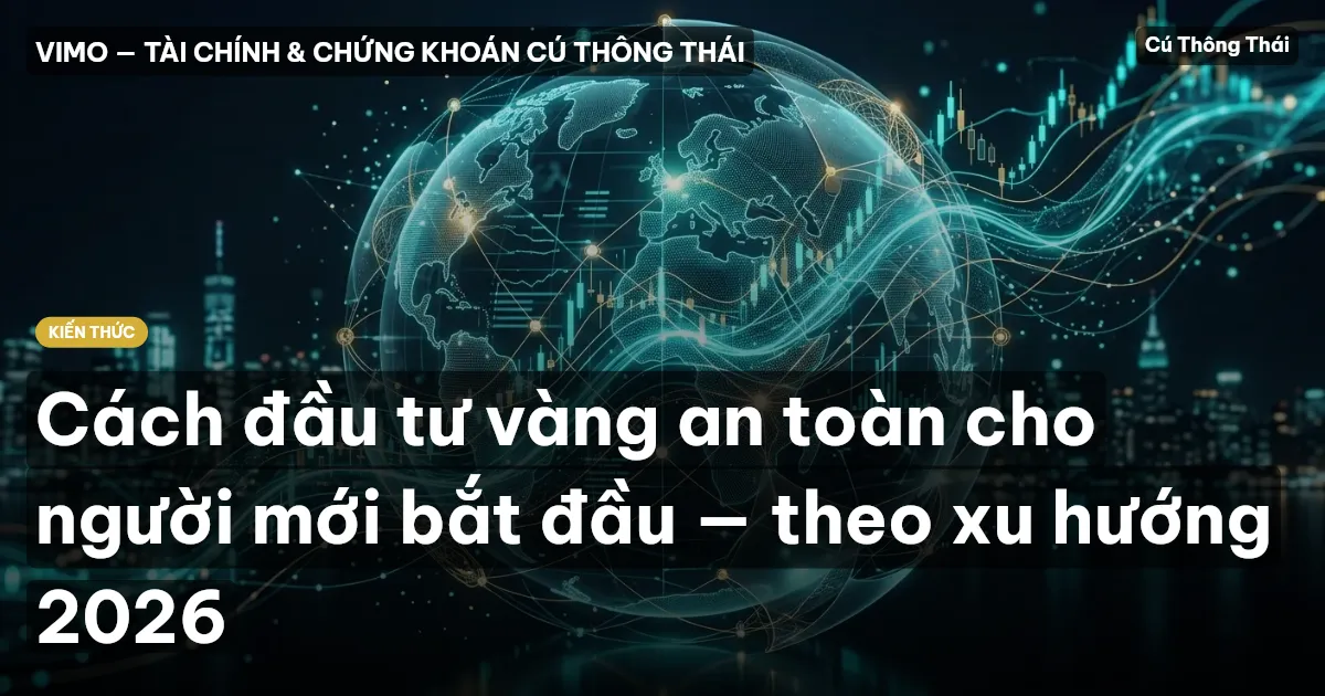 Cách đầu tư vàng an toàn cho người mới bắt đầu — theo xu hướng 2026