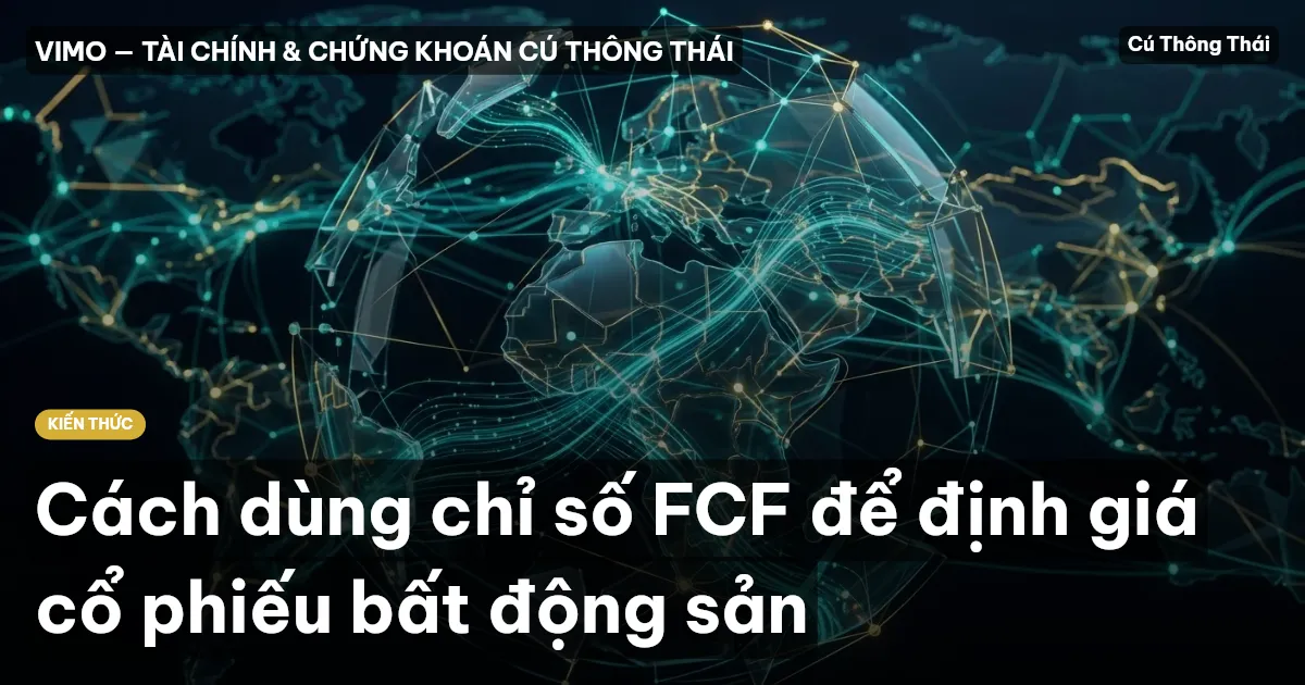 Cách dùng chỉ số FCF để định giá cổ phiếu bất động sản
