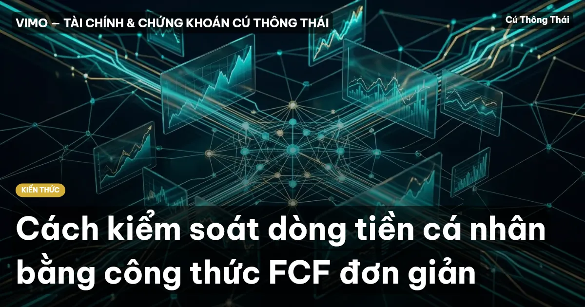 Cách kiểm soát dòng tiền cá nhân bằng công thức FCF đơn giản