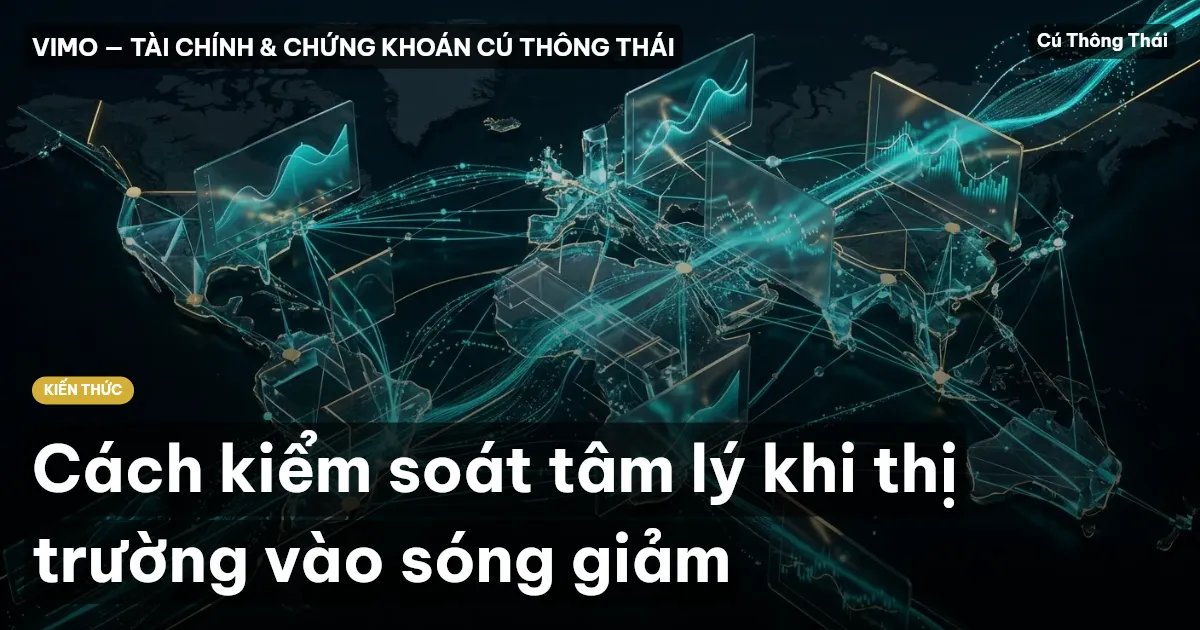 Cách kiểm soát tâm lý khi thị trường vào sóng giảm