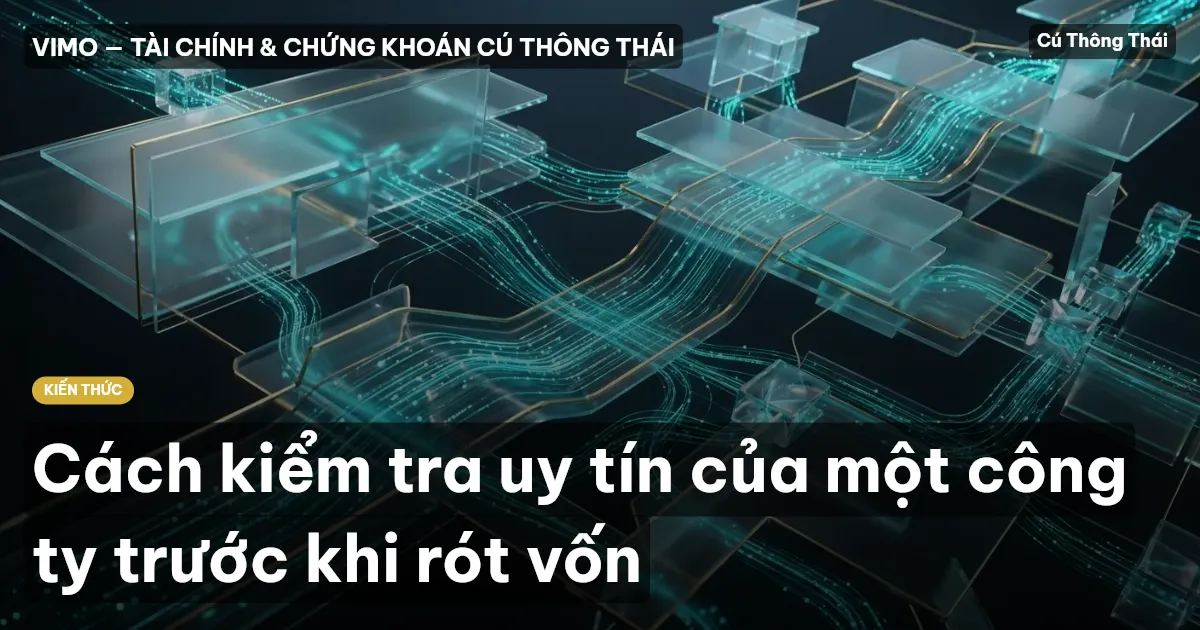 Cách kiểm tra uy tín của một công ty trước khi rót vốn
