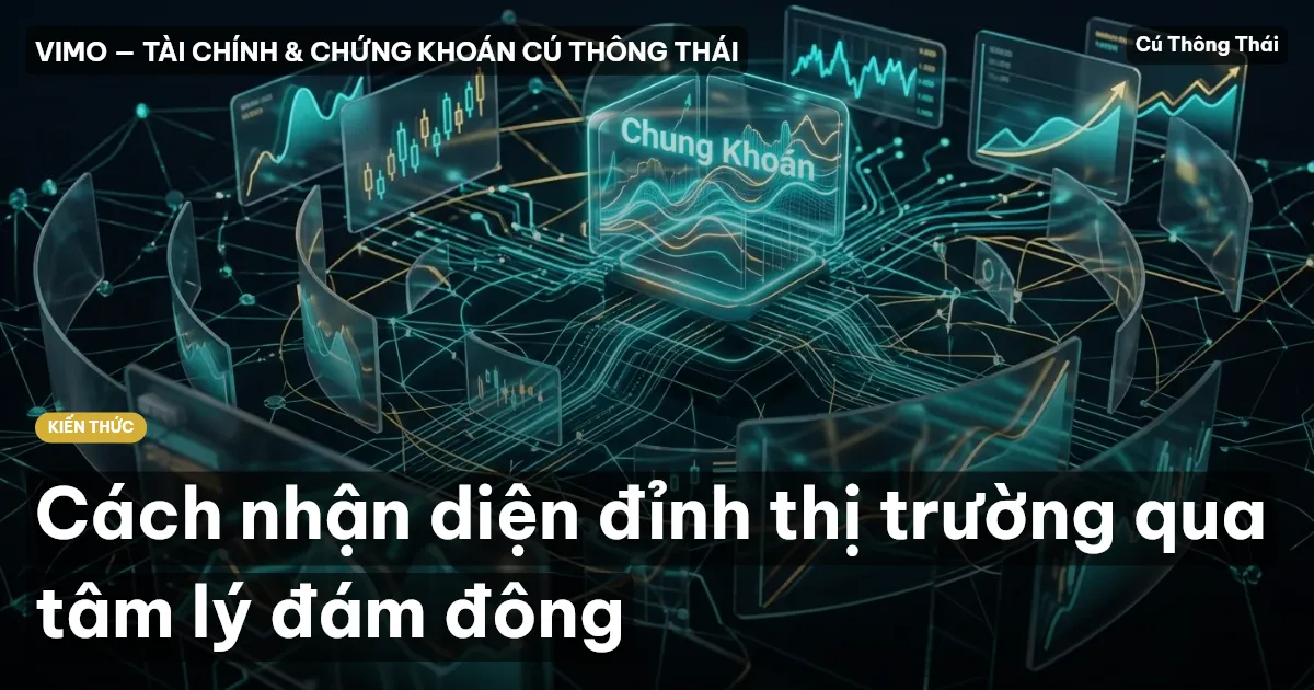 Cách nhận diện đỉnh thị trường qua tâm lý đám đông