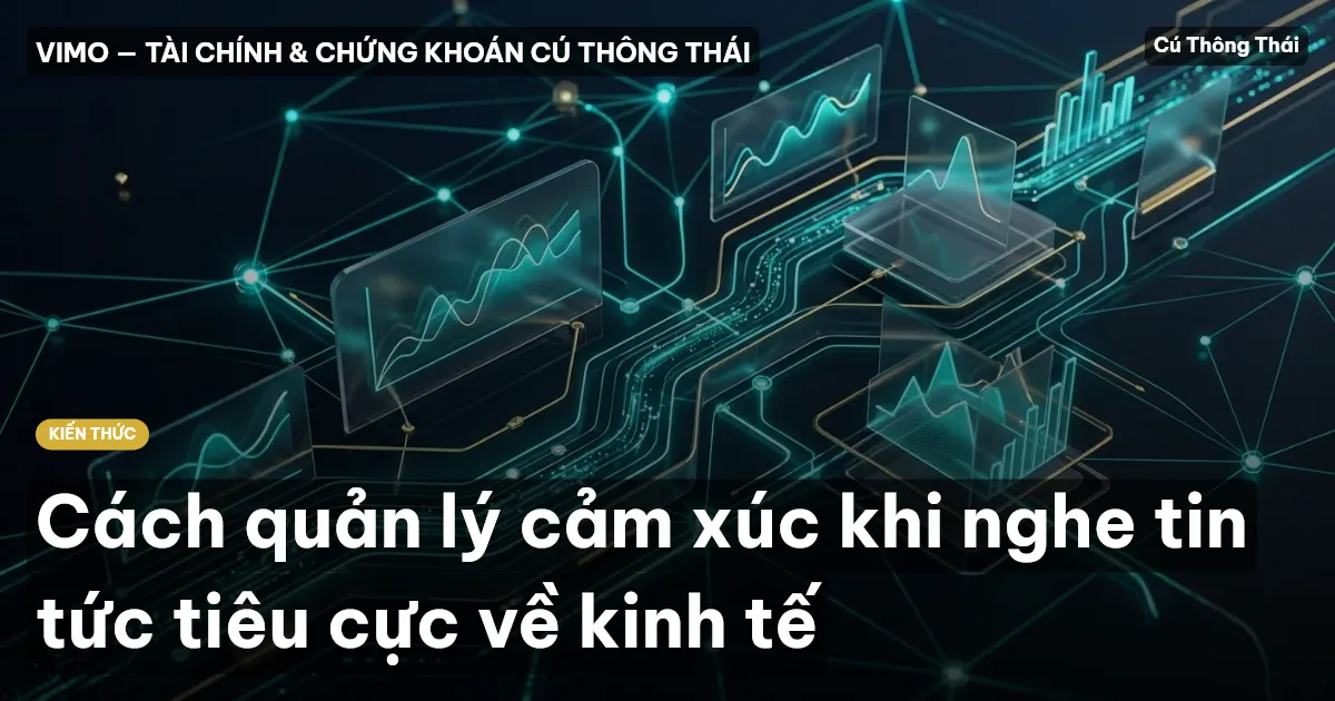 Cách quản lý cảm xúc khi nghe tin tức tiêu cực về kinh tế