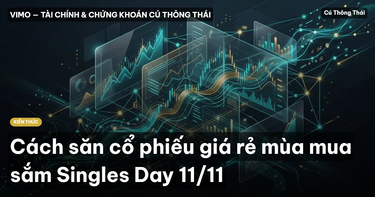 Cách săn cổ phiếu giá rẻ mùa mua sắm Singles Day 11/11