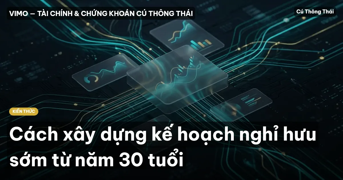 Cách xây dựng kế hoạch nghỉ hưu sớm từ năm 30 tuổi