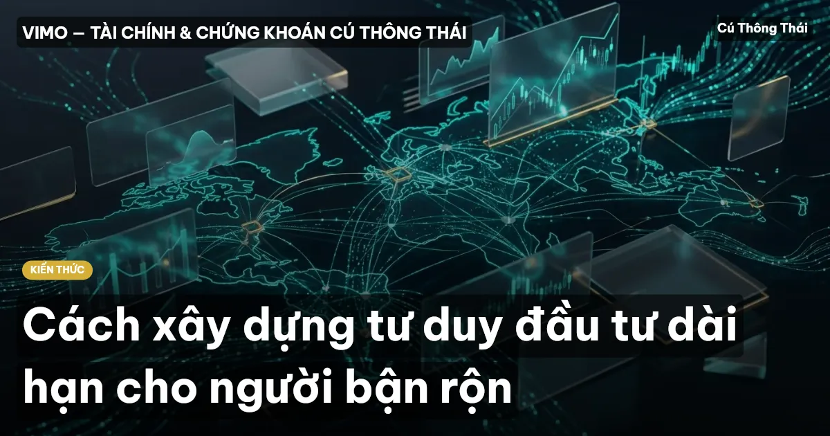 Cách xây dựng tư duy đầu tư dài hạn cho người bận rộn