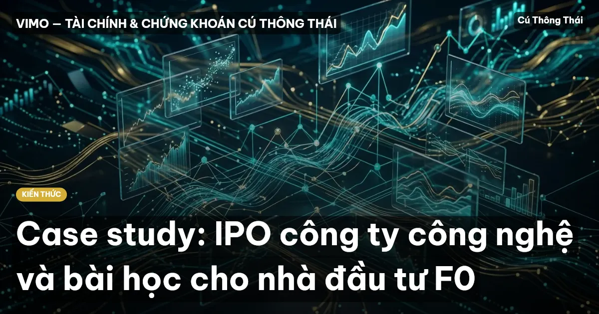 Case study: IPO công ty công nghệ và bài học cho nhà đầu tư F0