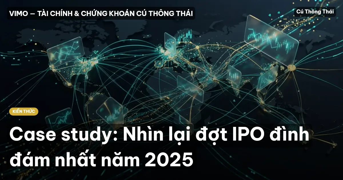 Case study: Nhìn lại đợt IPO đình đám nhất năm 2025