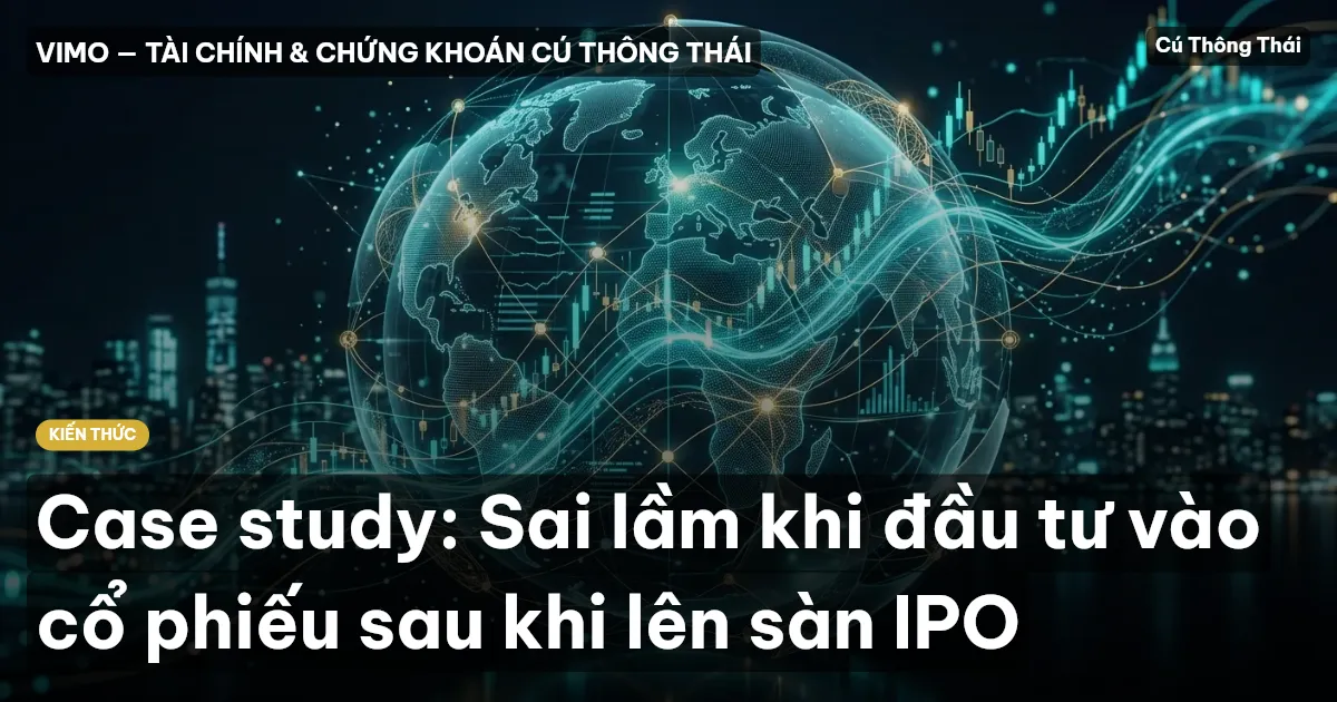 Case study: Sai lầm khi đầu tư vào cổ phiếu sau khi lên sàn IPO