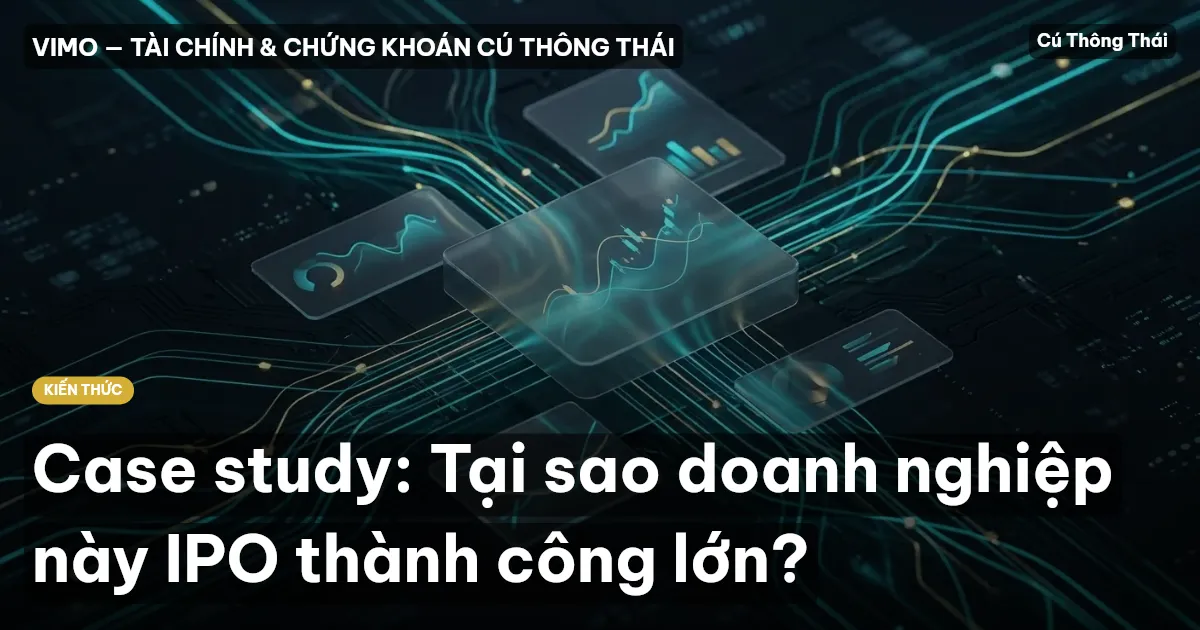 Case study: Tại sao doanh nghiệp này IPO thành công lớn?