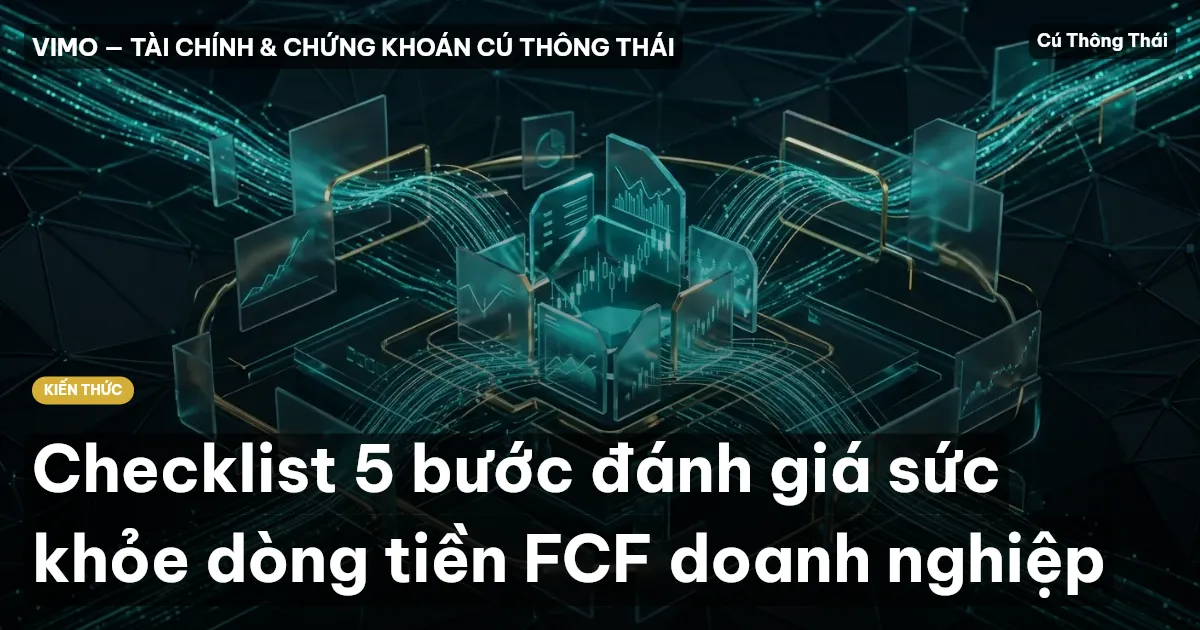 Checklist 5 bước đánh giá sức khỏe dòng tiền FCF doanh nghiệp
