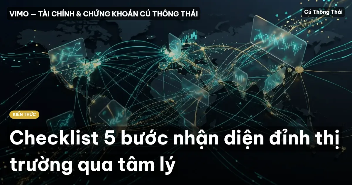 Checklist 5 bước nhận diện đỉnh thị trường qua tâm lý
