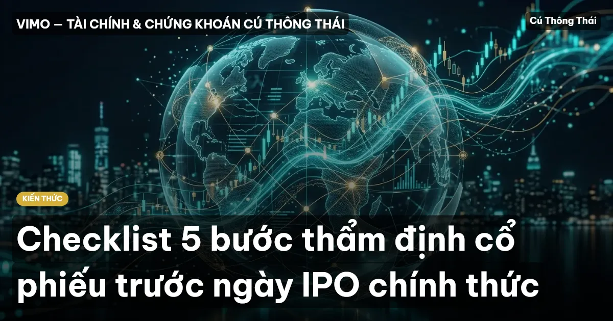 Checklist 5 bước thẩm định cổ phiếu trước ngày IPO chính thức