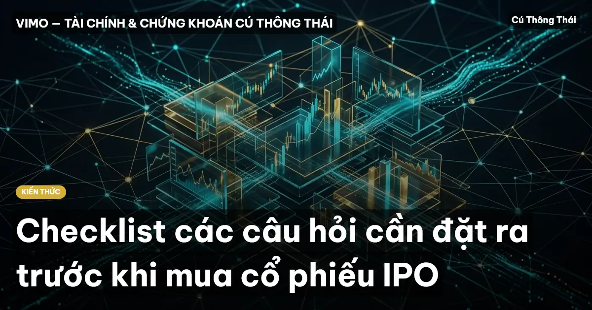 Checklist các câu hỏi cần đặt ra trước khi mua cổ phiếu IPO
