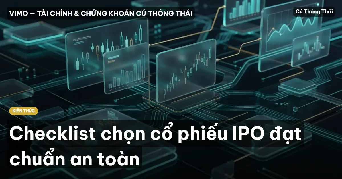 Checklist chọn cổ phiếu IPO đạt chuẩn an toàn