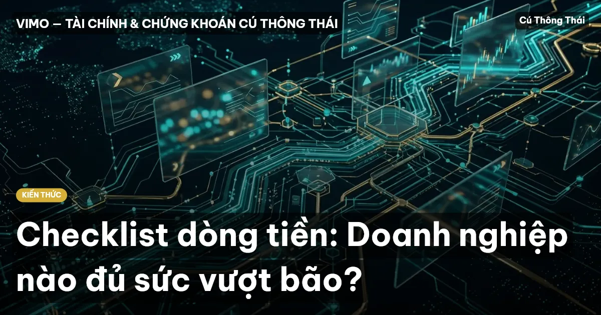 Checklist dòng tiền: Doanh nghiệp nào đủ sức vượt bão?