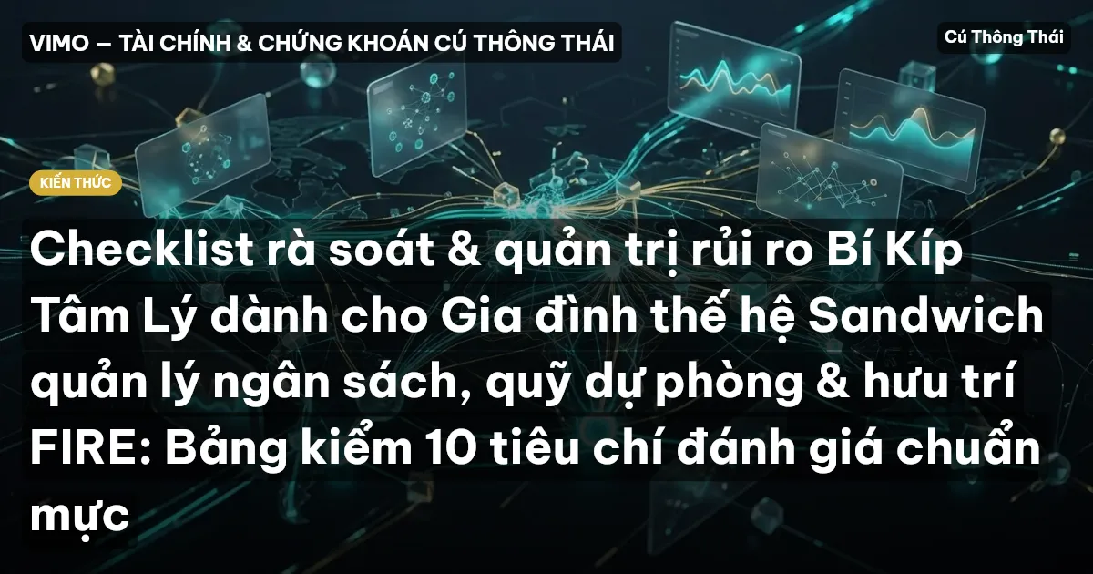 Checklist rà soát & quản trị rủi ro Bí Kíp Tâm Lý dành cho Gia đình thế hệ Sandwich quản lý ngân sách, quỹ dự phòng & hưu trí FIRE: Bảng kiểm 10 tiêu chí đánh giá chuẩn mực