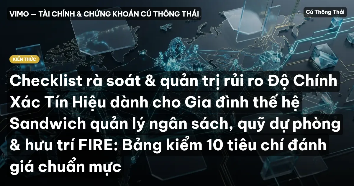 Checklist rà soát & quản trị rủi ro Độ Chính Xác Tín Hiệu dành cho Gia đình thế hệ Sandwich quản lý ngân sách, quỹ dự phòng & hưu trí FIRE: Bảng kiểm 10 tiêu chí đánh giá chuẩn mực