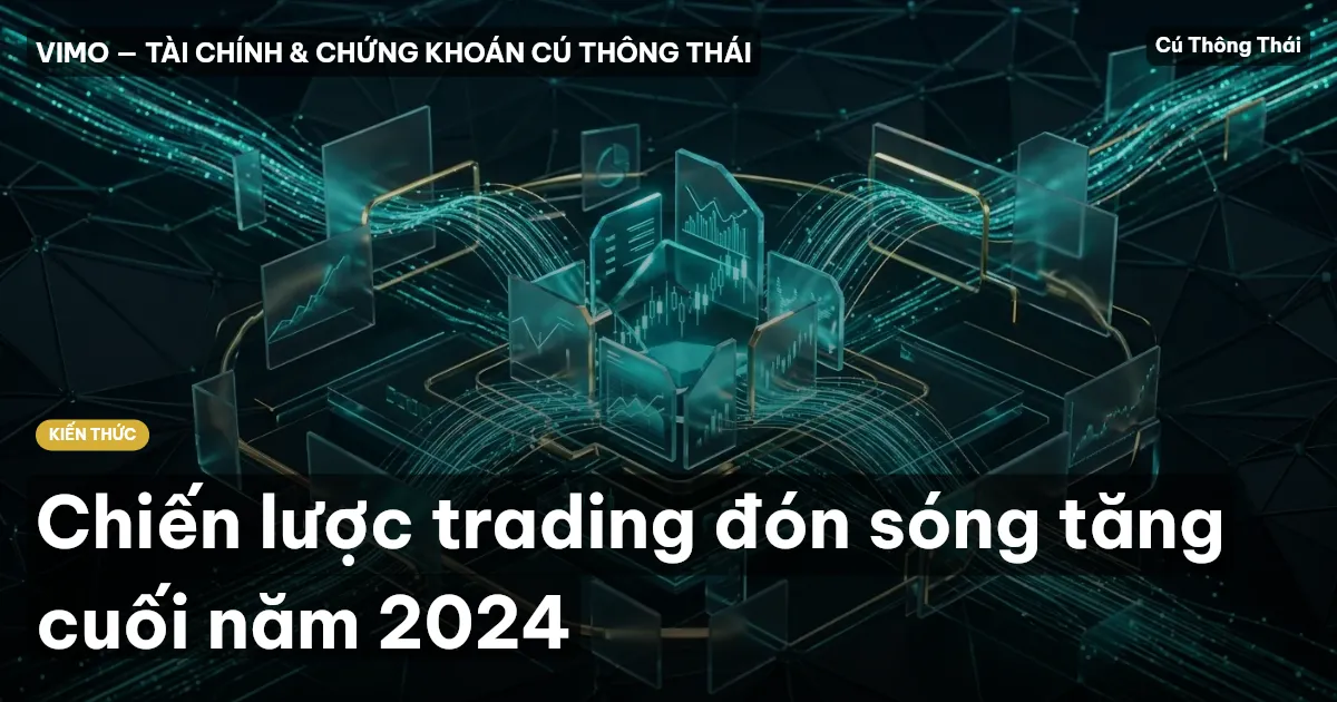 Chiến lược trading đón sóng tăng cuối năm 2024